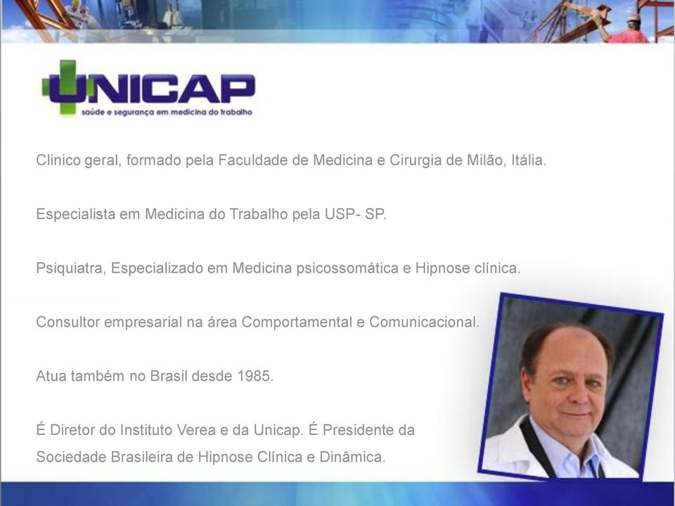 Psiquiatra, Especializado em Medicina psicossomática e Hipnose clínica.