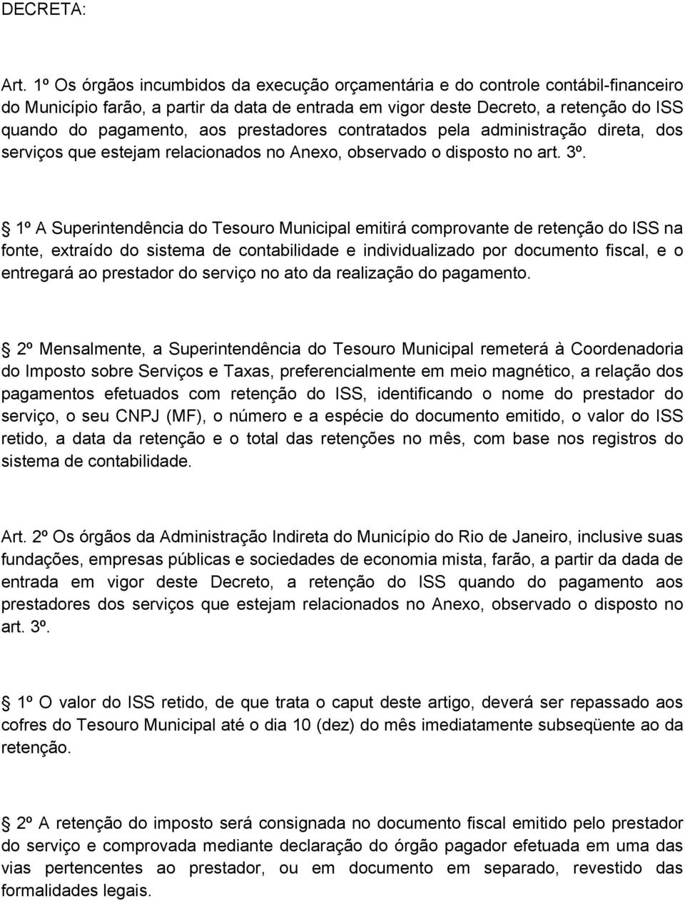 prestadores contratados pela administração direta, dos serviços que estejam relacionados no Anexo, observado o disposto no art. 3º.