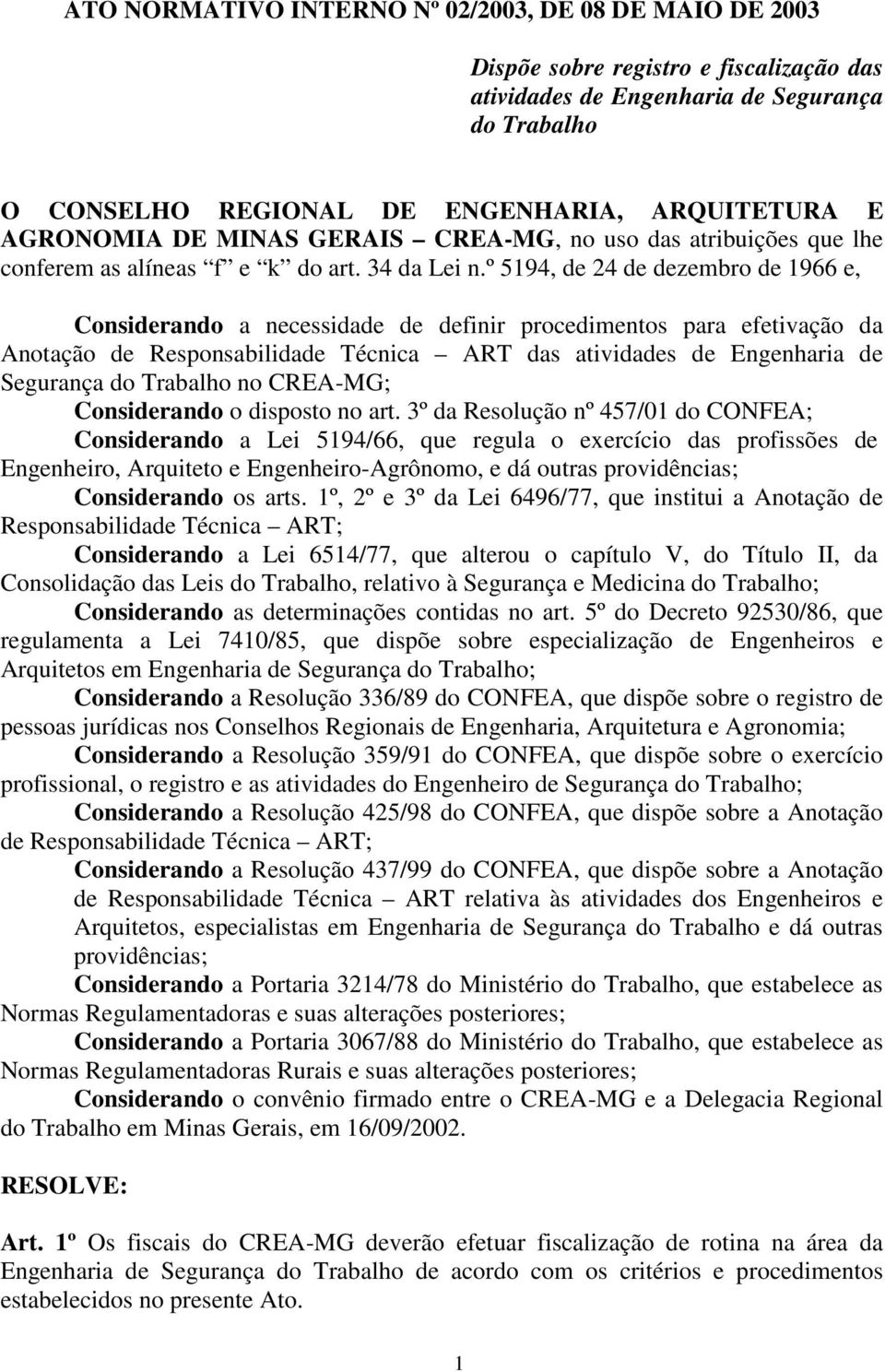 º 5194, de 24 de dezembro de 1966 e, Considerando a necessidade de definir procedimentos para efetivação da Anotação de Responsabilidade Técnica ART das atividades de Engenharia de Segurança do