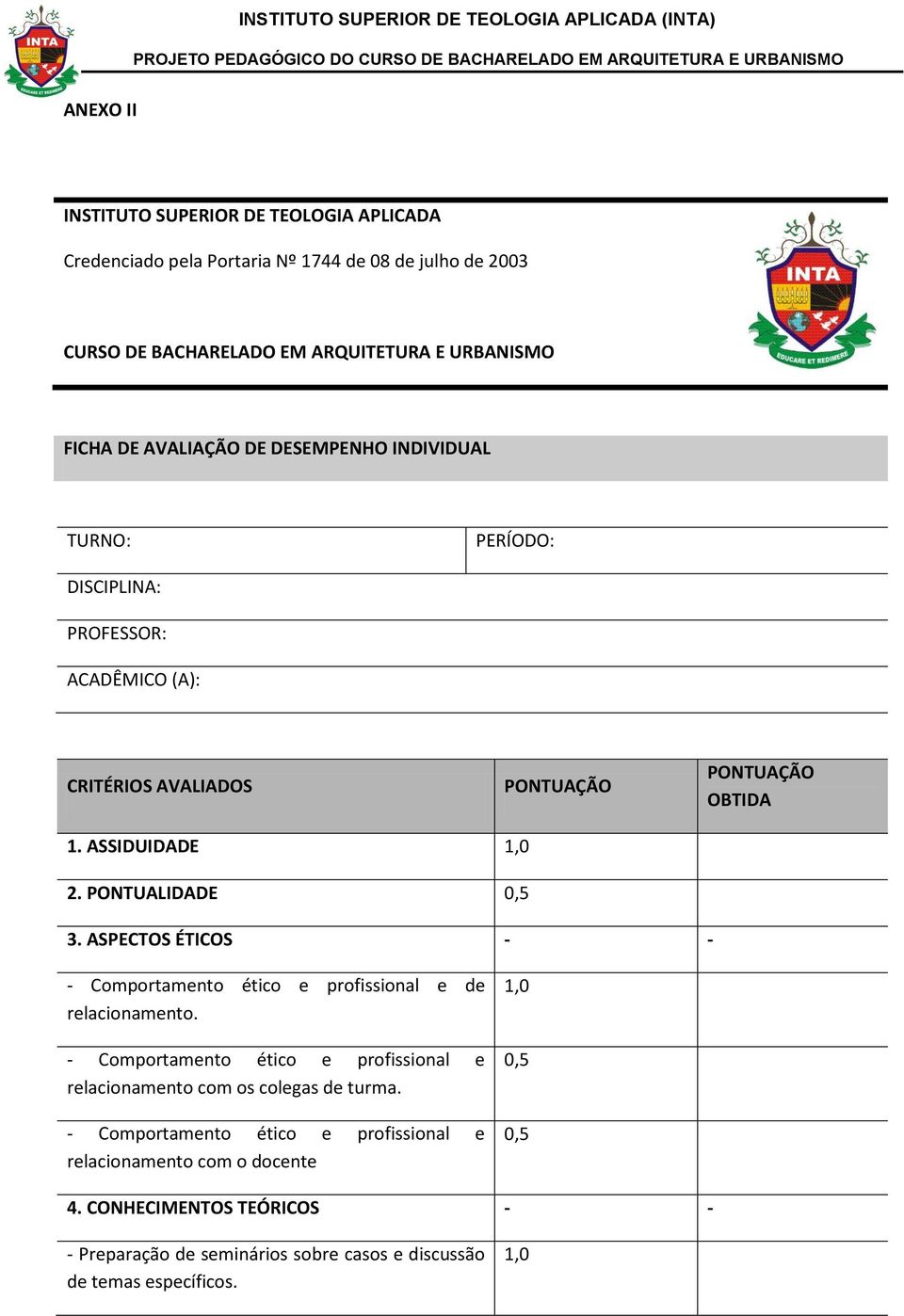 PONTUALIDADE 0,5 3. ASPECTOS ÉTICOS - - - Comportamento ético e profissional e de relacionamento.