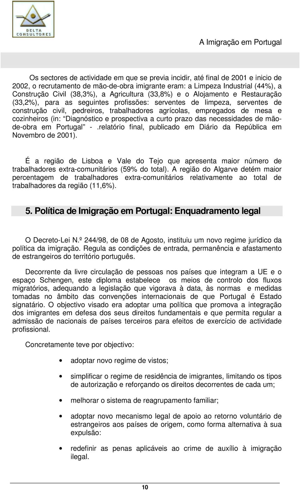 cozinheiros (in: Diagnóstico e prospectiva a curto prazo das necessidades de mãode-obra em Portugal -.relatório final, publicado em Diário da República em Novembro de 2001).