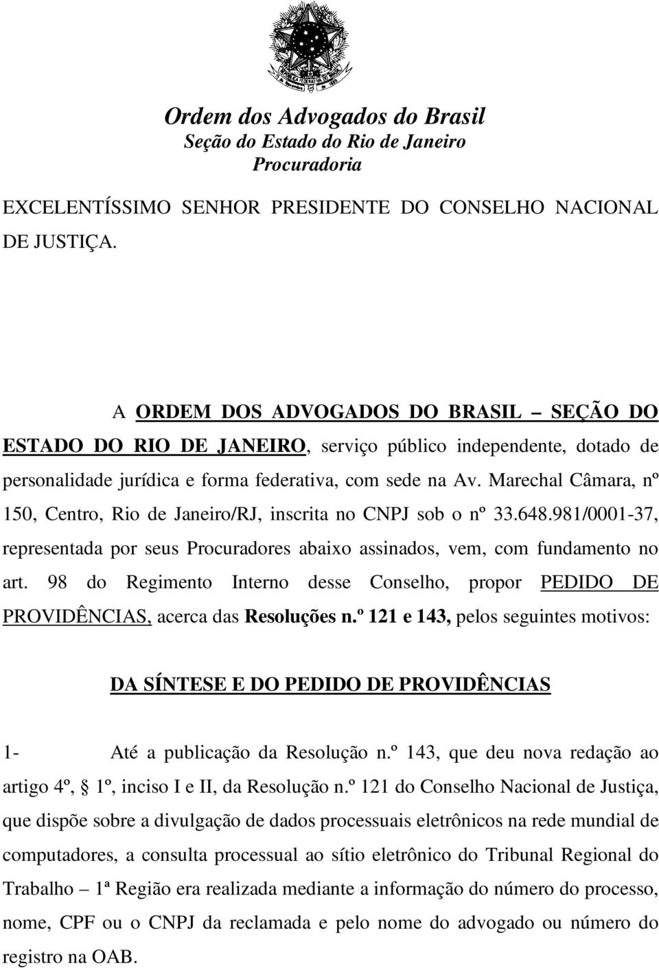 Marechal Câmara, nº 150, Centro, Rio de Janeiro/RJ, inscrita no CNPJ sob o nº 33.648.981/0001-37, representada por seus Procuradores abaixo assinados, vem, com fundamento no art.