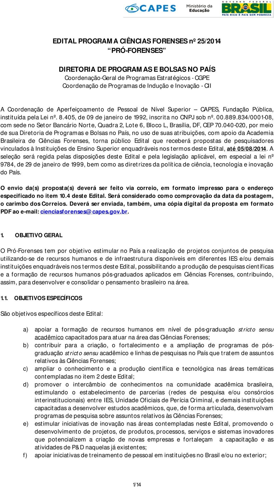 834/0001-08, com sede no Setor Bancário Norte, Quadra 2, Lote 6, Bloco L, Brasília, DF, CEP 70.