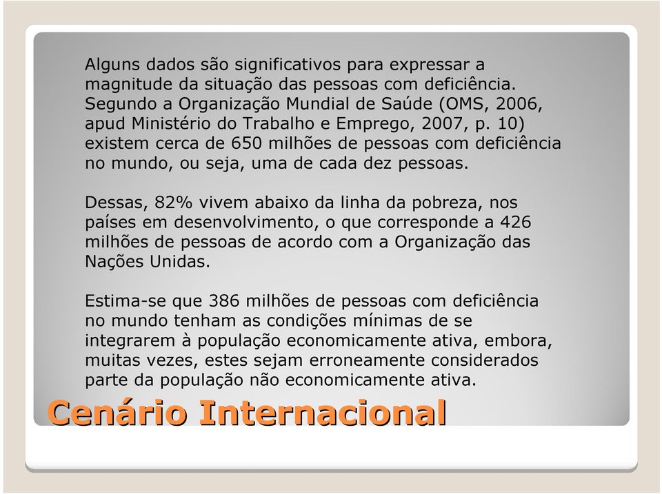 10) existem cerca de 650 milhões de pessoas com deficiência no mundo, ou seja, uma de cada dez pessoas.