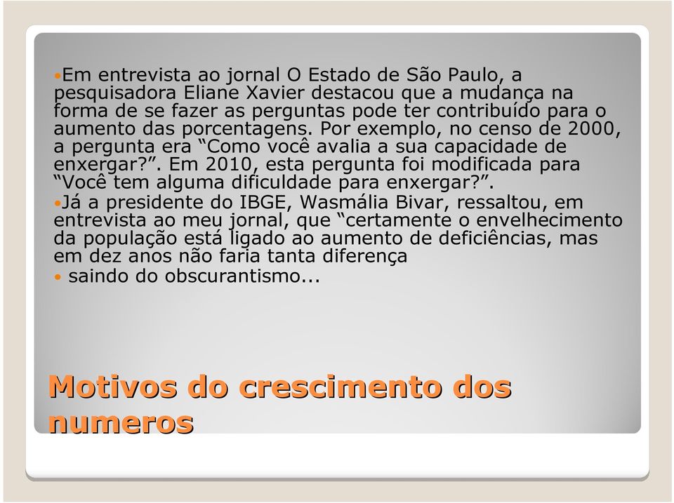 . Em 2010, esta pergunta foi modificada para Você tem alguma dificuldade para enxergar?