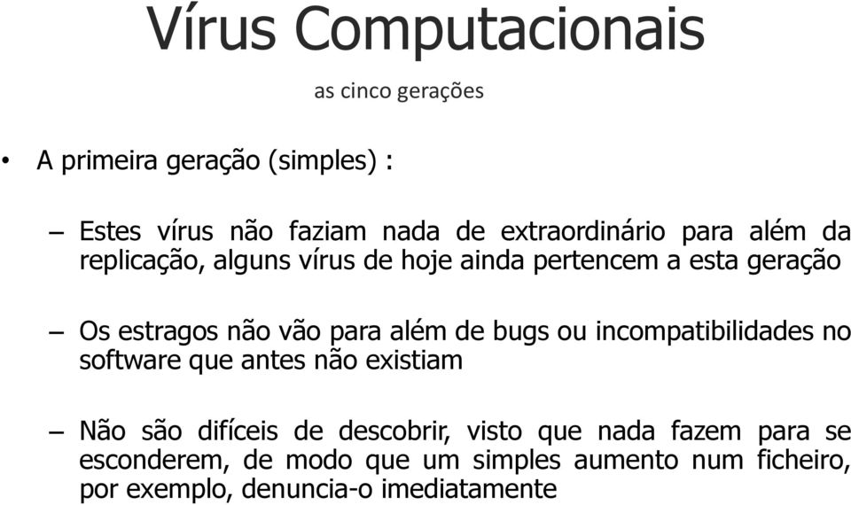 vão para além de bugs ou incompatibilidades no software que antes não existiam Não são difíceis de descobrir,