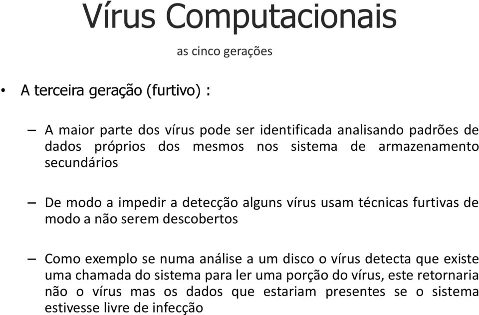 técnicas furtivas de modo a não serem descobertos Como exemplo se numa análise a um disco o vírus detecta que existe uma chamada do