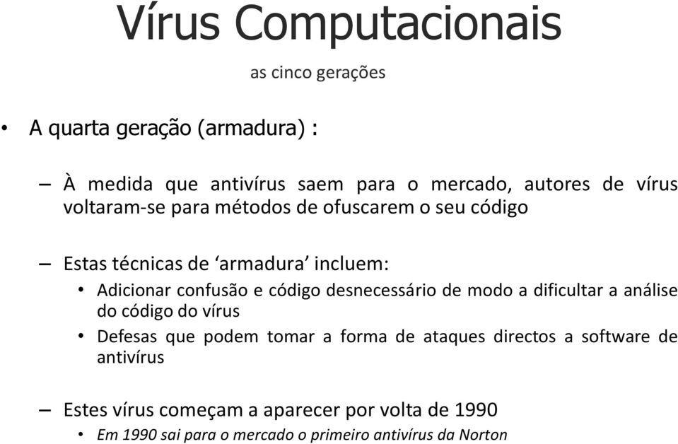 código desnecessário de modo a dificultar a análise do código do vírus Defesas que podem tomar a forma de ataques directos