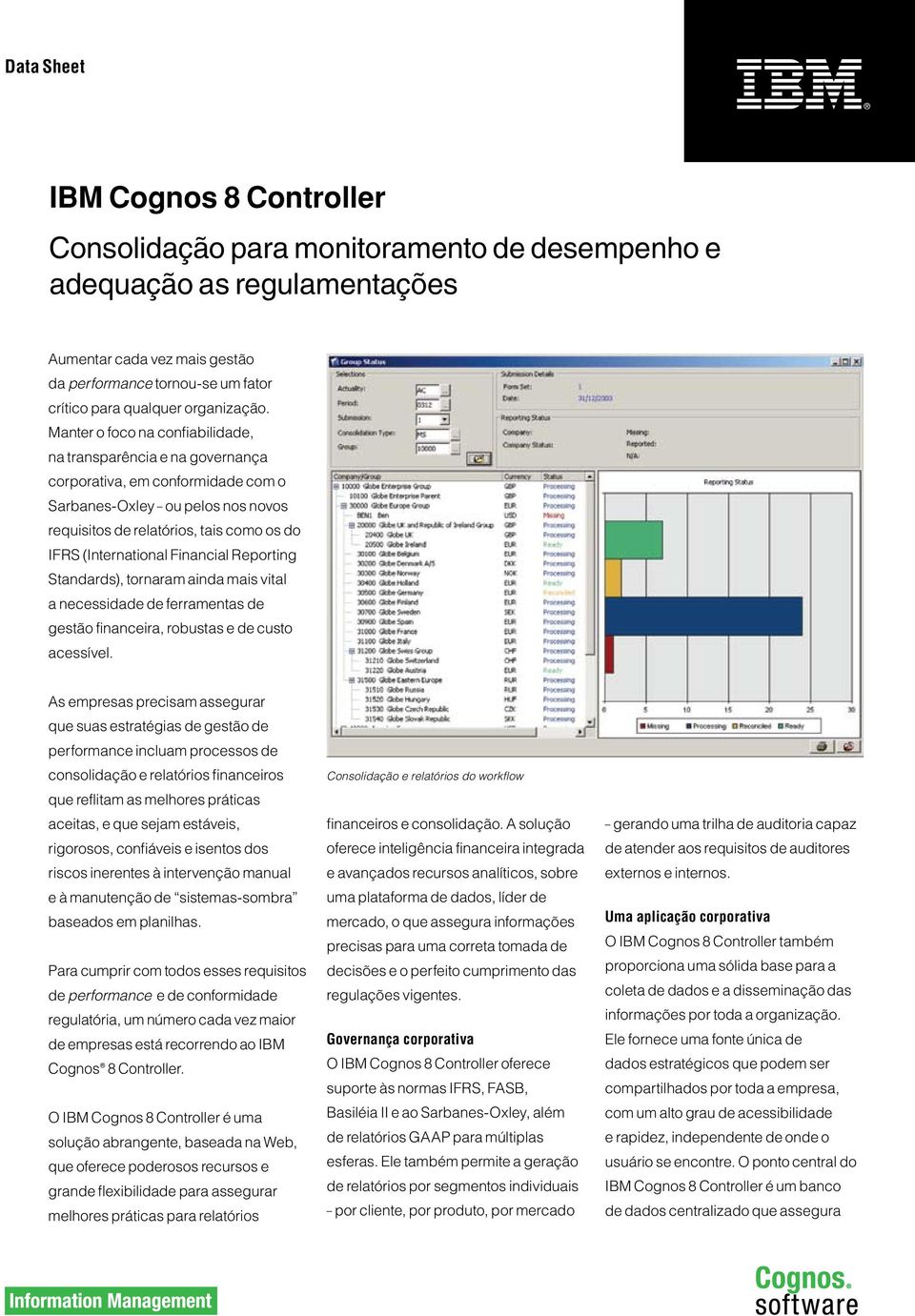 Manter o foco na confiabilidade, na transparência e na governança corporativa, em conformidade com o Sarbanes-Oxley ou pelos nos novos requisitos de relatórios, tais como os do IFRS (International