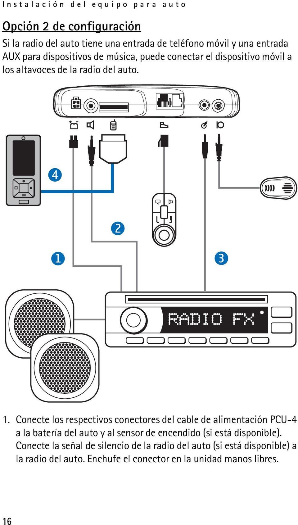 Conecte los respectivos conectores del cable de alimentación PCU-4 a la batería del auto y al sensor de encendido (si está