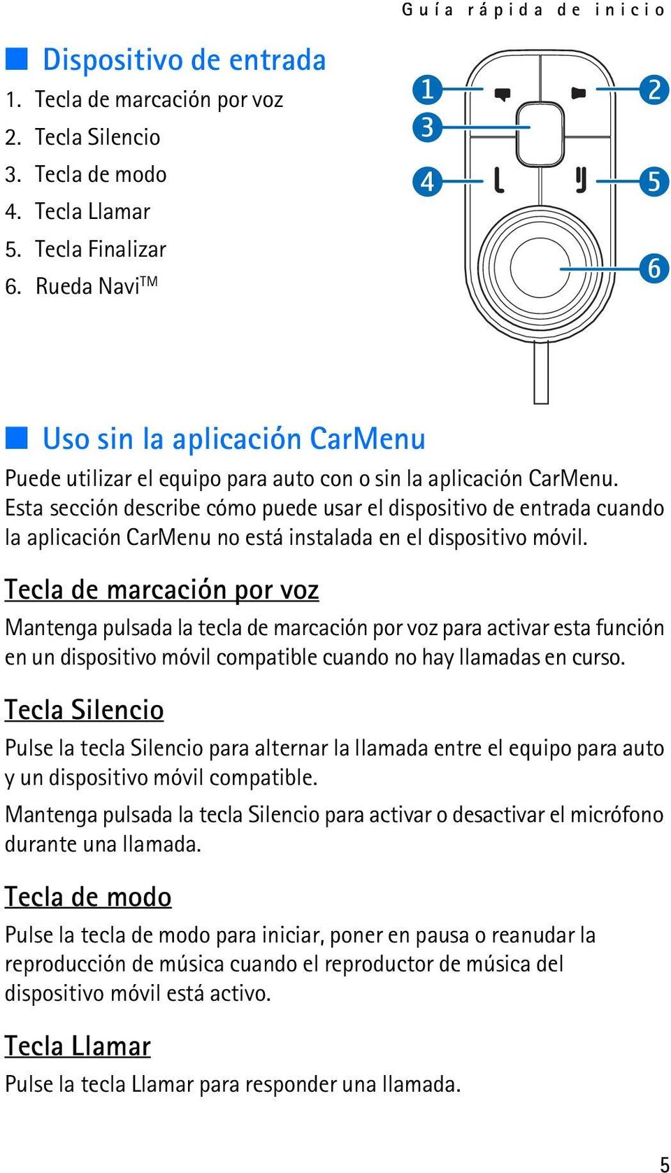 Esta sección describe cómo puede usar el dispositivo de entrada cuando la aplicación CarMenu no está instalada en el dispositivo móvil.