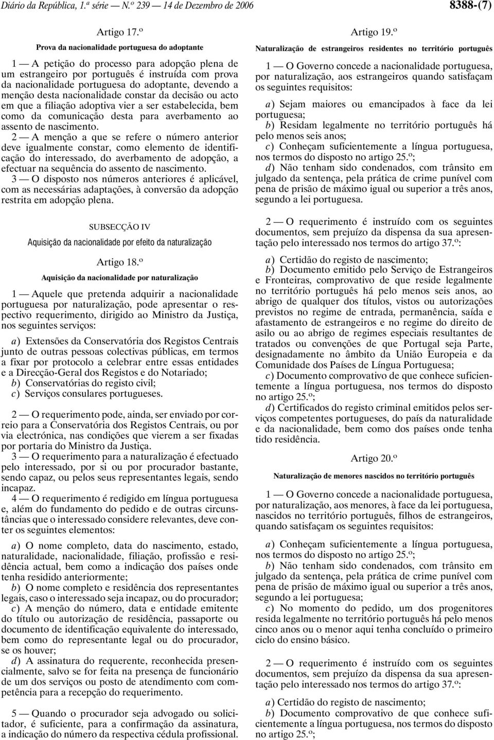 menção desta nacionalidade constar da decisão ou acto em que a filiação adoptiva vier a ser estabelecida, bem como da comunicação desta para averbamento ao assento de nascimento.