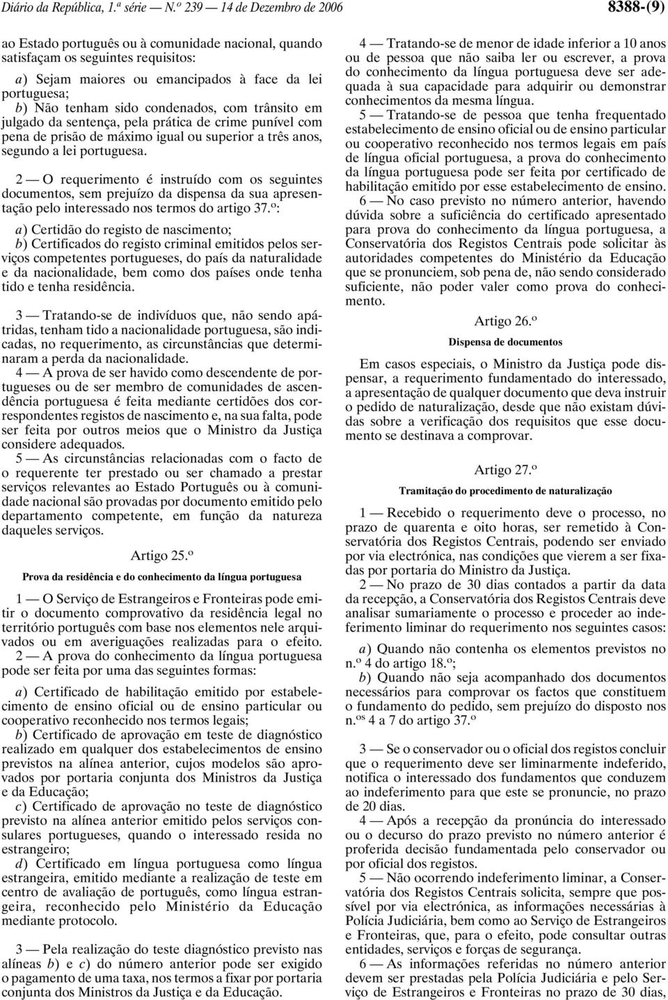 sido condenados, com trânsito em julgado da sentença, pela prática de crime punível com pena de prisão de máximo igual ou superior a três anos, segundo a lei portuguesa.