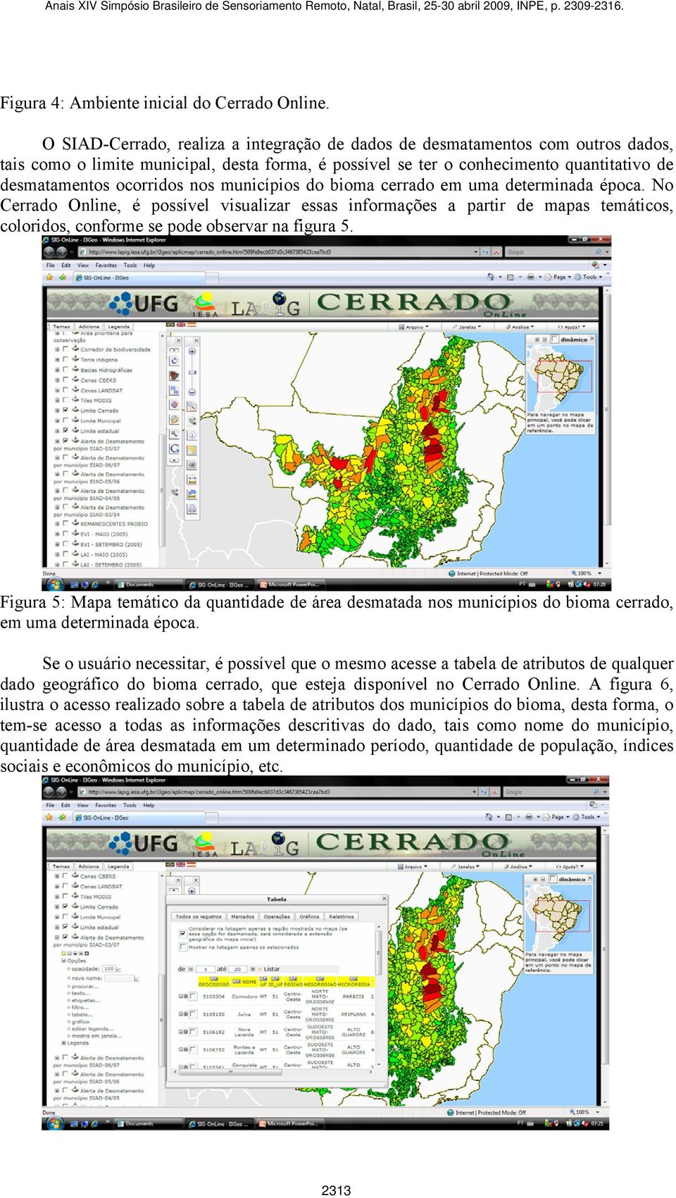 nos municípios do bioma cerrado em uma determinada época. No Cerrado Online, é possível visualizar essas informações a partir de mapas temáticos, coloridos, conforme se pode observar na figura 5.