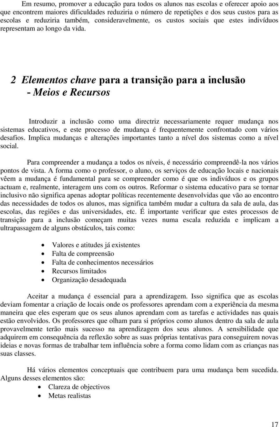 2 Elementos chave para a transição para a inclusão - Meios e Recursos Introduzir a inclusão como uma directriz necessariamente requer mudança nos sistemas educativos, e este processo de mudança é