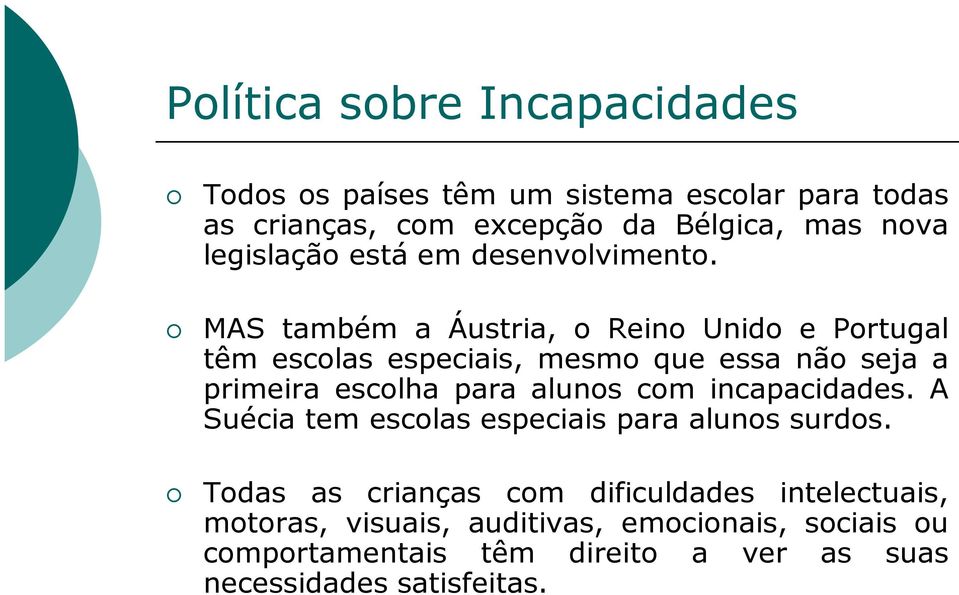 MAS também a Áustria, o Reino Unido e Portugal têm escolas especiais, mesmo que essa não seja a primeira escolha para alunos com