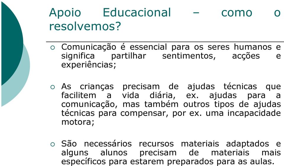 precisam de ajudas técnicas que facilitem a vida diária, ex.