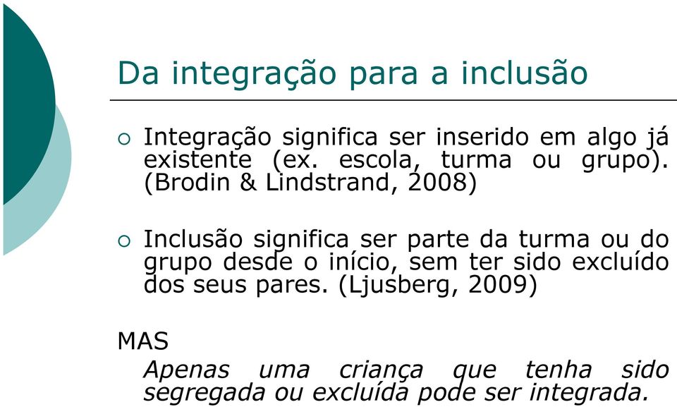 (Brodin & Lindstrand, 2008) Inclusão significa ser parte da turma ou do grupo desde o