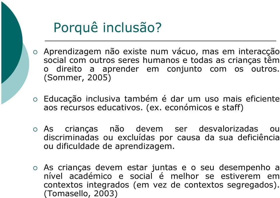 outros. (Sommer, 2005) Educação inclusiva também é dar um uso mais eficiente aos recursos educativos. (ex.