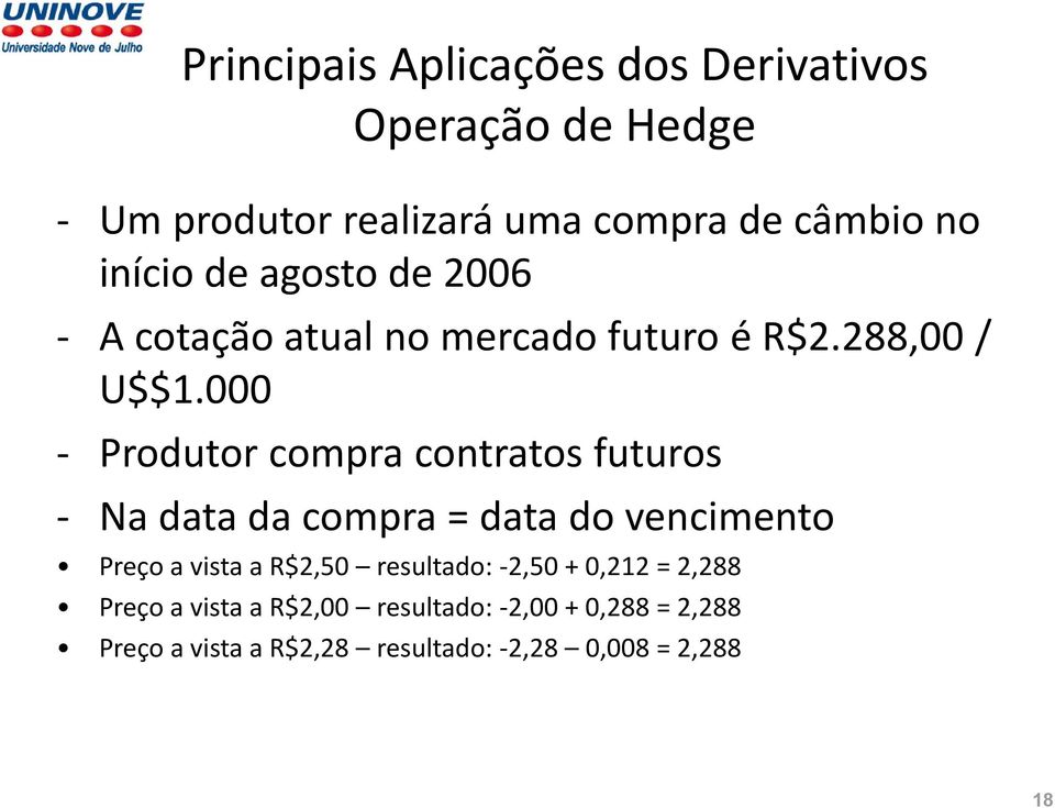 000 - Produtor compra contratos futuros - Na data da compra = data do vencimento Preço a vista a R$2,50