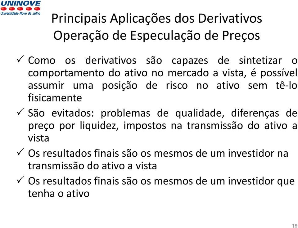 evitados: problemas de qualidade, diferenças de preço por liquidez, impostos na transmissão do ativo a vista Os resultados