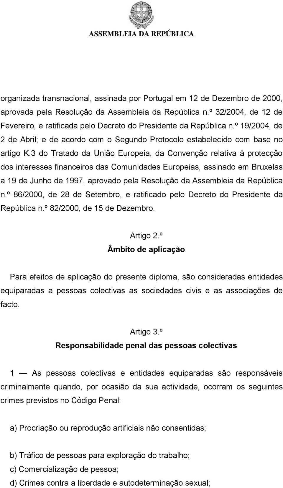 3 do Tratado da União Europeia, da Convenção relativa à protecção dos interesses financeiros das Comunidades Europeias, assinado em Bruxelas a 19 de Junho de 1997, aprovado pela Resolução da
