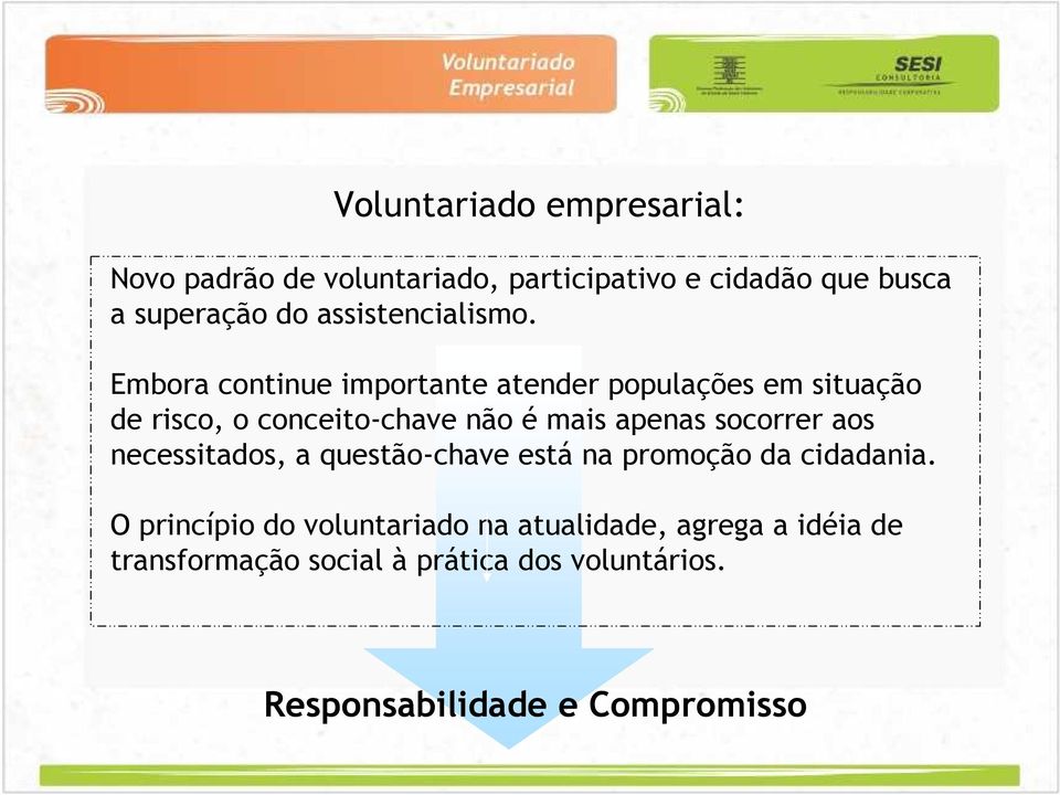 Embora continue importante atender populações em situação de risco, o conceito-chave não é mais apenas