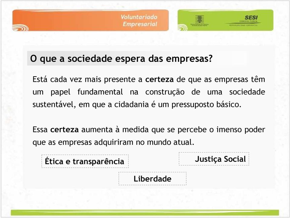 construção de uma sociedade sustentável, em que a cidadania é um pressuposto básico.