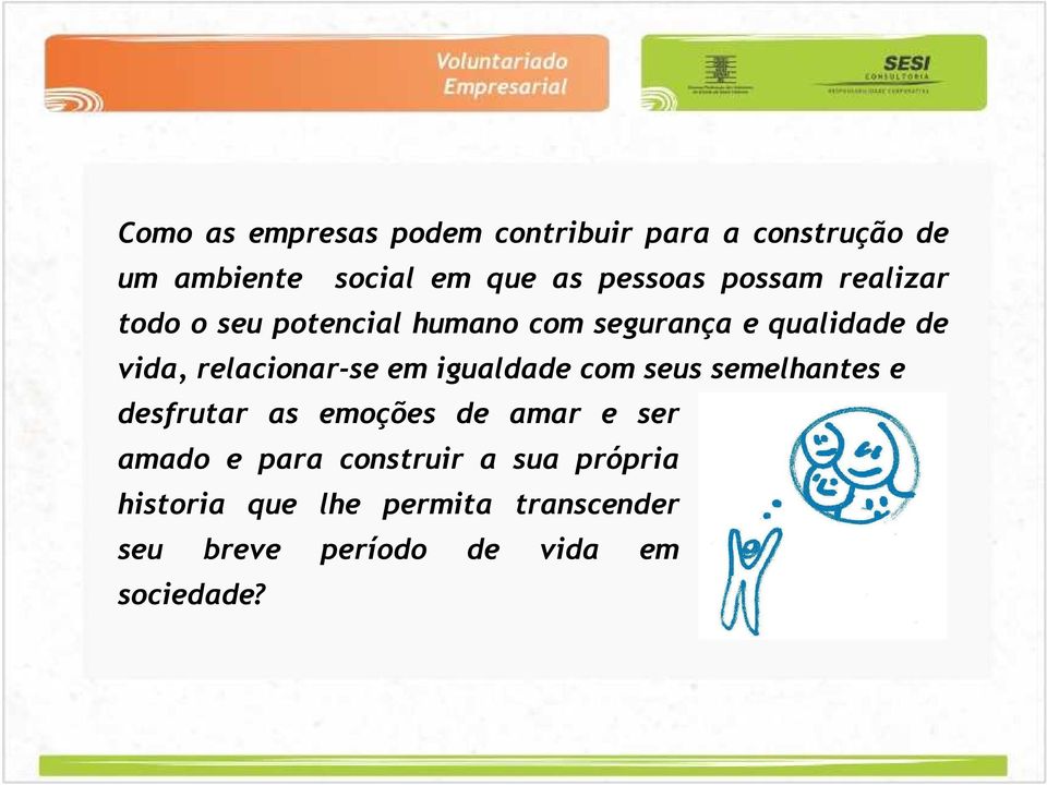 em igualdade com seus semelhantes e desfrutar as emoções de amar e ser amado e para