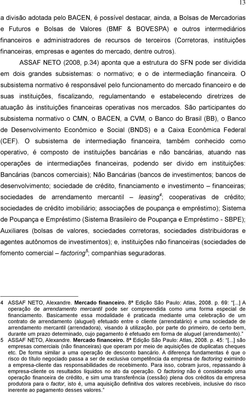 34) aponta que a estrutura do SFN pode ser dividida em dois grandes subsistemas: o normativo; e o de intermediação financeira.