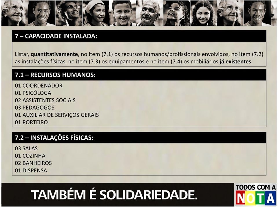 3) os equipamentos e no item(7.4) os mobiliários já existentes. 7.