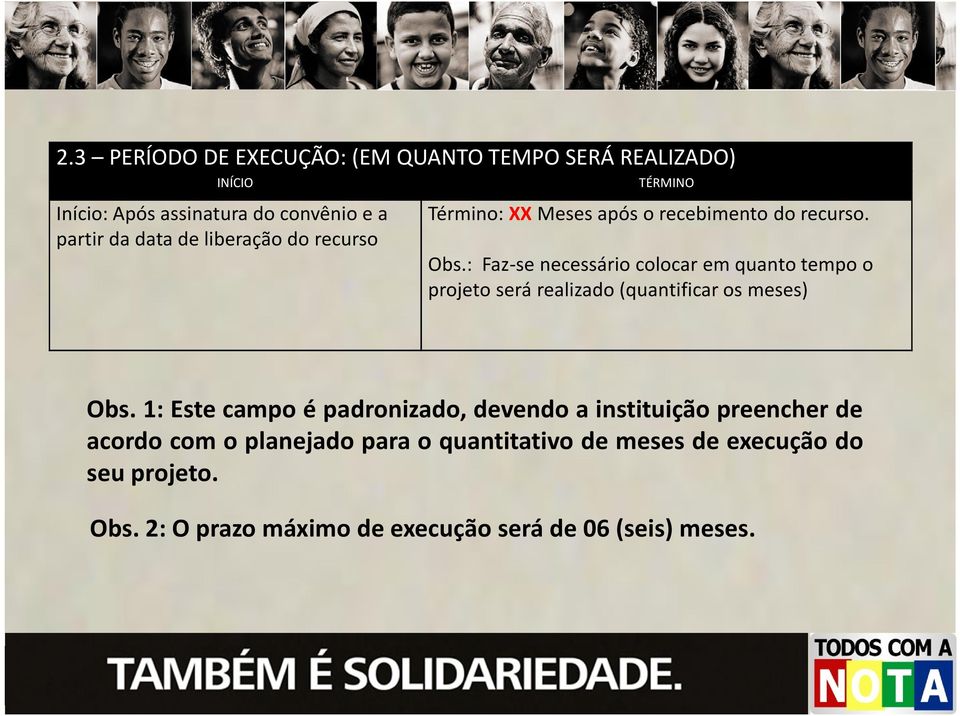 : Faz-se necessário colocar em quanto tempo o projeto será realizado (quantificaros meses) Obs.