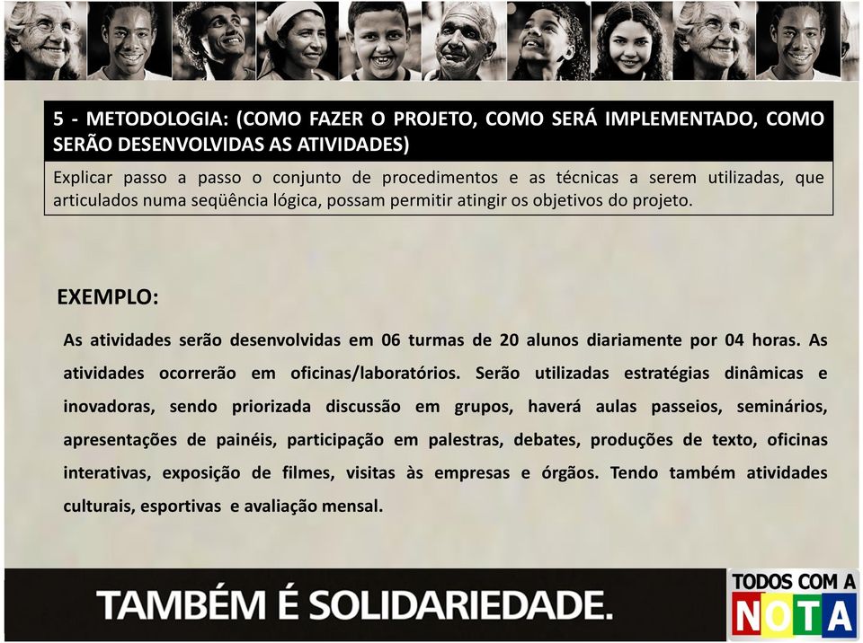 As atividades ocorrerão em oficinas/laboratórios.