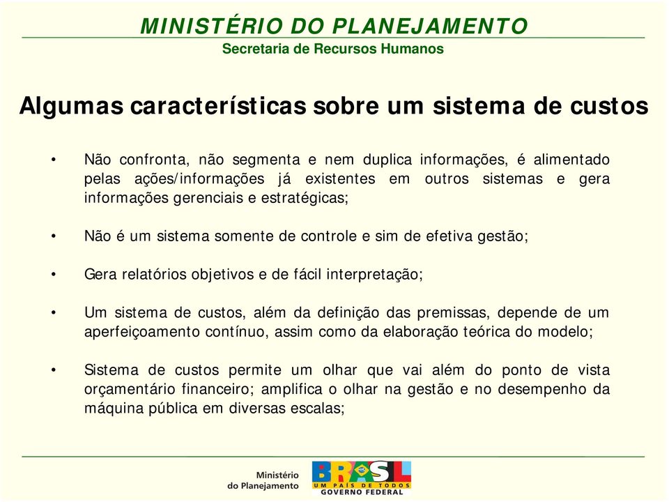 interpretação; Um sistema de custos, além da definição das premissas, depende de um aperfeiçoamento contínuo, assim como da elaboração teórica do modelo; Sistema