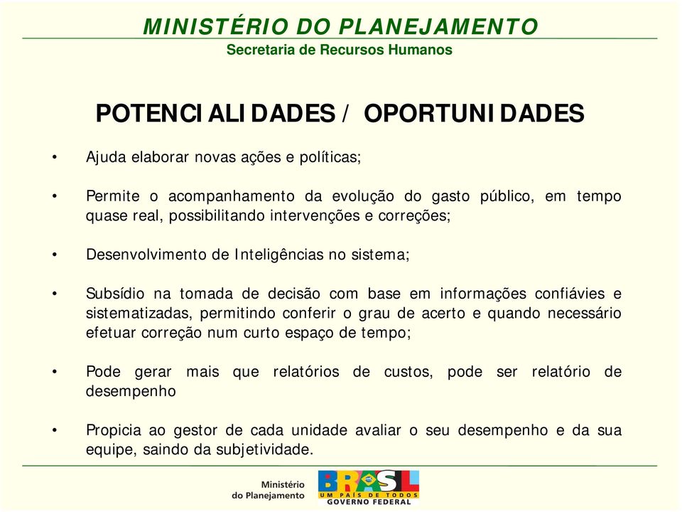 confiávies e sistematizadas, permitindo conferir o grau de acerto e quando necessário efetuar correção num curto espaço de tempo; Pode gerar mais