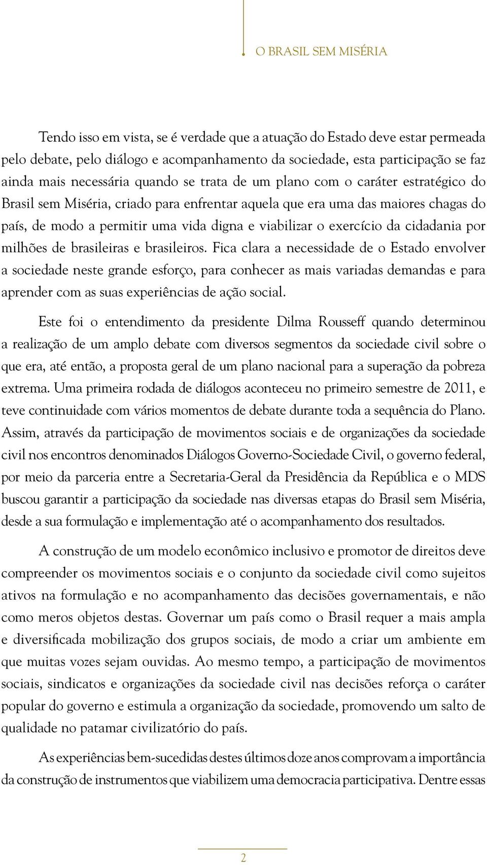 viabilizar o exercício da cidadania por milhões de brasileiras e brasileiros.