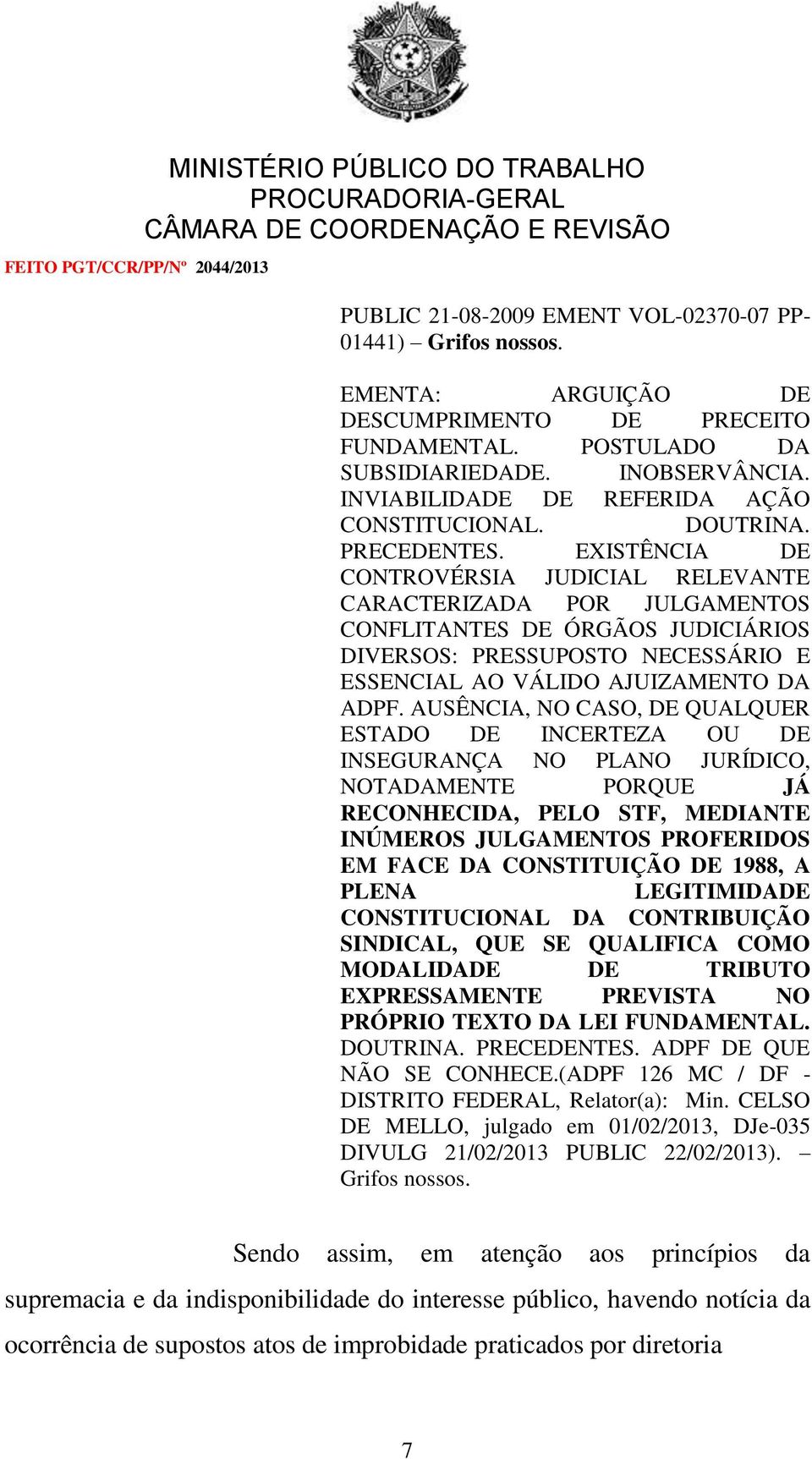 EXISTÊNCIA DE CONTROVÉRSIA JUDICIAL RELEVANTE CARACTERIZADA POR JULGAMENTOS CONFLITANTES DE ÓRGÃOS JUDICIÁRIOS DIVERSOS: PRESSUPOSTO NECESSÁRIO E ESSENCIAL AO VÁLIDO AJUIZAMENTO DA ADPF.