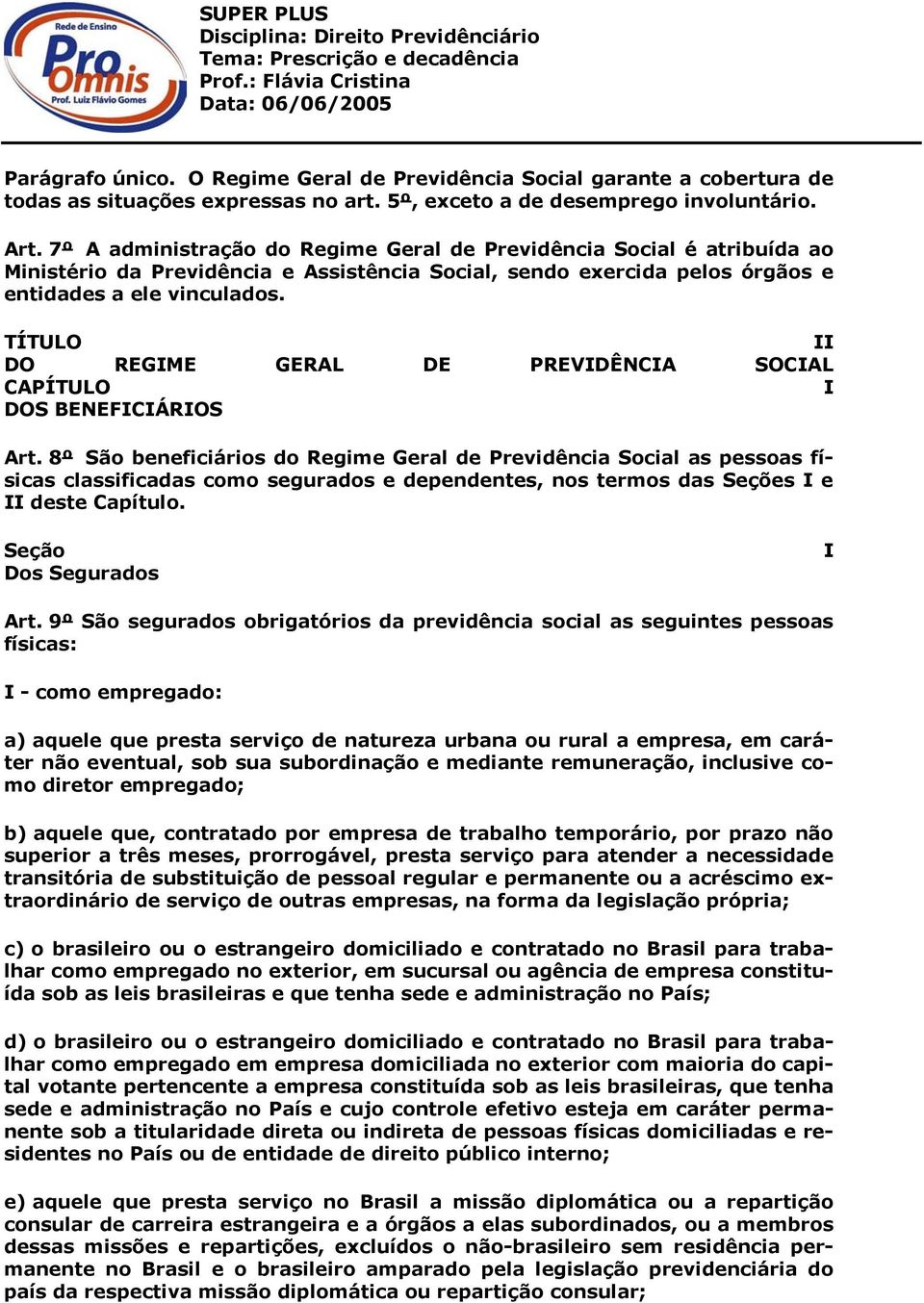 TÍTULO II DO REGIME GERAL DE PREVIDÊNCIA SOCIAL CAPÍTULO I DOS BENEFICIÁRIOS Art.