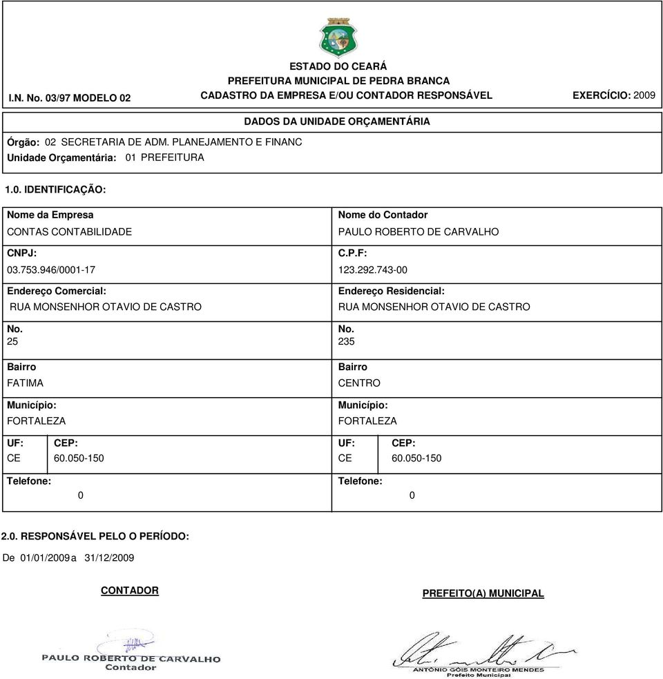 946/0001-17 Endereço Comercial: RUA MONSENHOR OTAVIO DE CASTRO Nome do Contador PAULO ROBERTO DE CARVALHO C.P.F: 123.292.