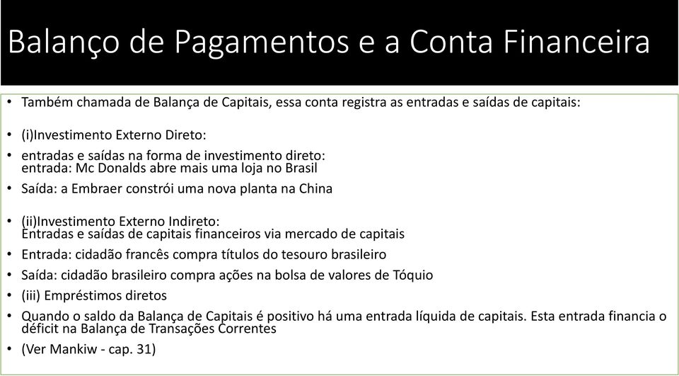 de capitais financeiros via mercado de capitais Entrada: cidadão francês compra títulos do tesouro brasileiro Saída: cidadão brasileiro compra ações na bolsa de valores de Tóquio (iii)