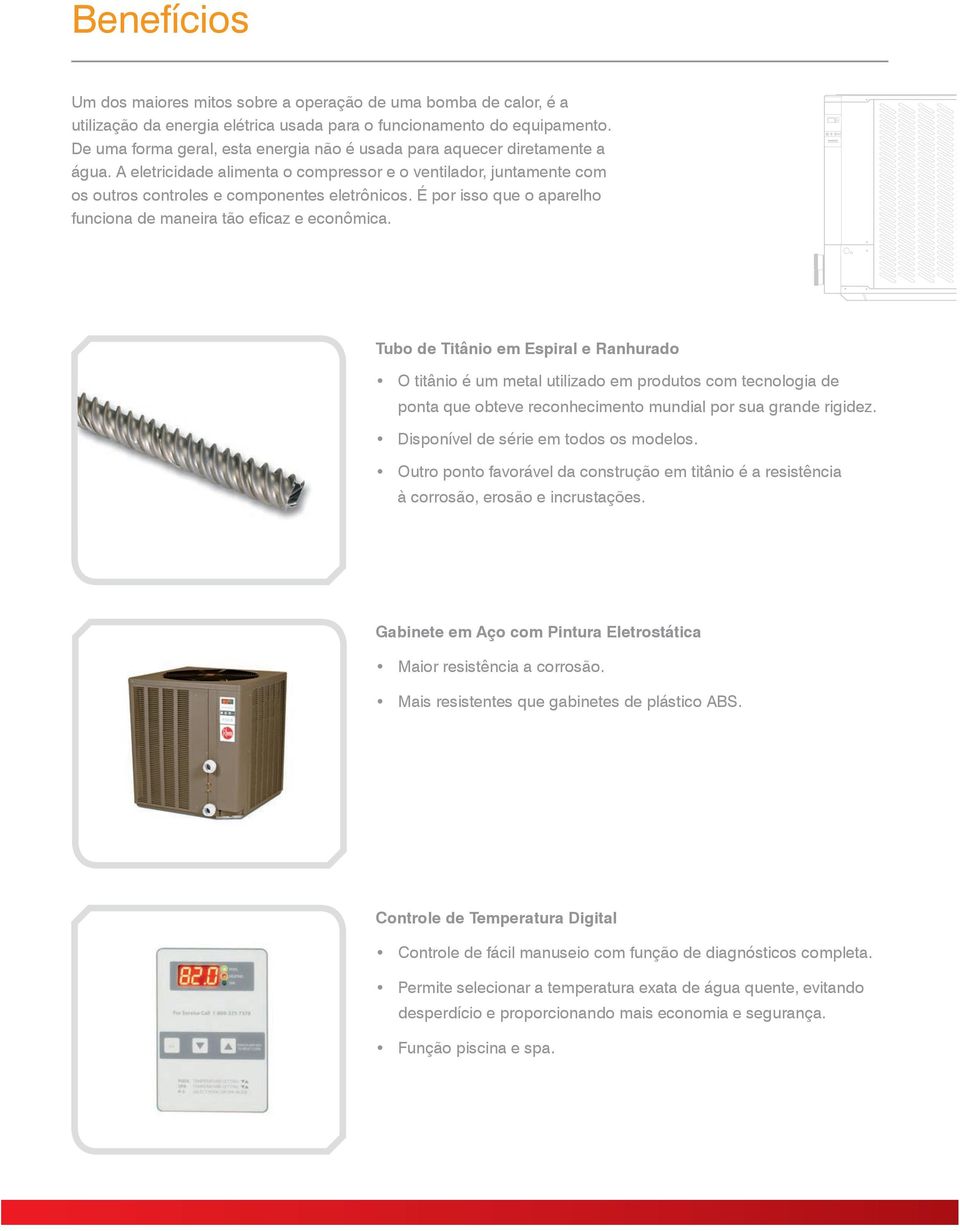 É por isso que o aparelho funciona de maneira tão efi caz e econômica.