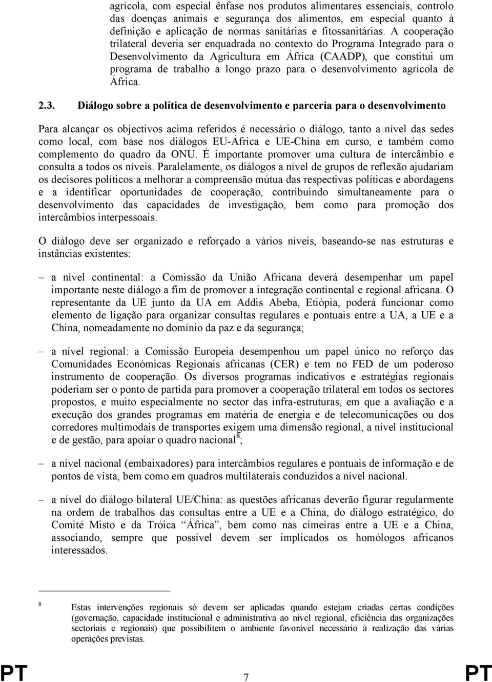 A cooperação trilateral deveria ser enquadrada no contexto do Programa Integrado para o Desenvolvimento da Agricultura em África (CAADP), que constitui um programa de trabalho a longo prazo para o