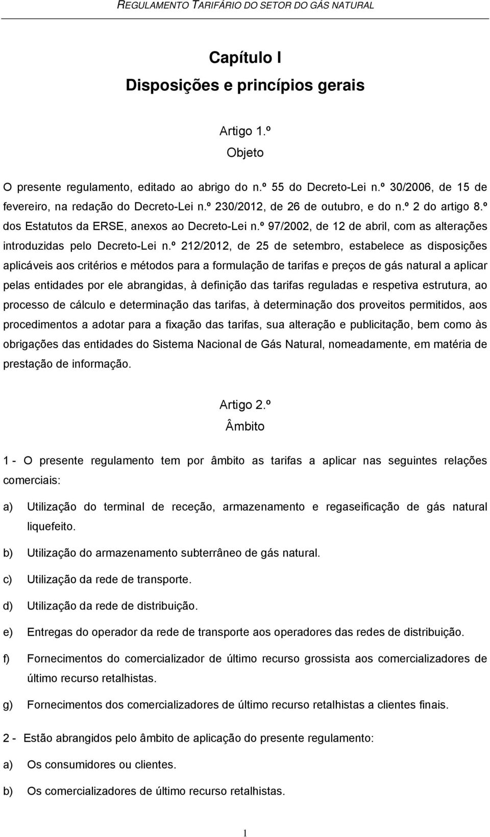 º 212/2012, de 25 de setembro, estabelece as disposições aplicáveis aos critérios e métodos para a formulação de tarifas e preços de gás natural a aplicar pelas entidades por ele abrangidas, à