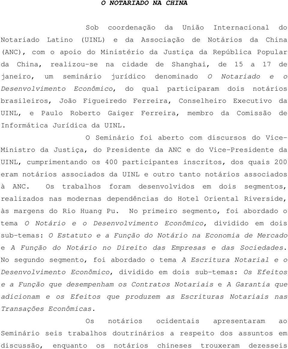 Ferreira, Conselheiro Executivo da UINL, e Paulo Roberto Gaiger Ferreira, membro da Comissão de Informática Jurídica da UINL.