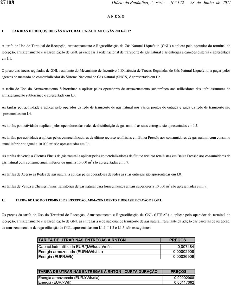 aplicar pelo operador do terminal de recepção, armazenamento e regaseificação de GNL às entregas à rede nacional de transporte de gás natural e às entregas a camiões cisterna é apresentada em I.1.