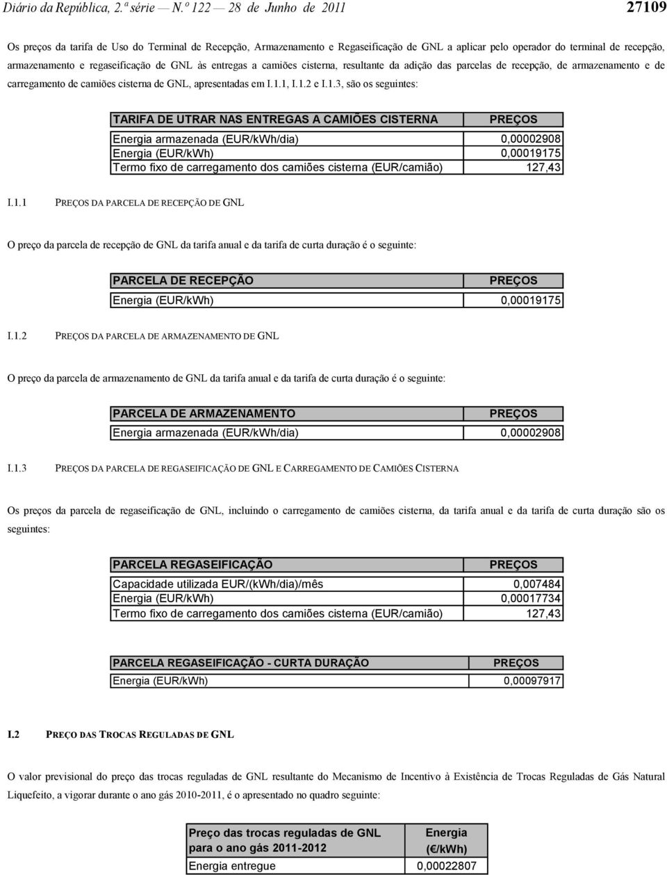 regaseificação de GNL às entregas a camiões cisterna, resultante da adição das parcelas de recepção, de armazenamento e de carregamento de camiões cisterna de GNL, apresentadas em I.1.