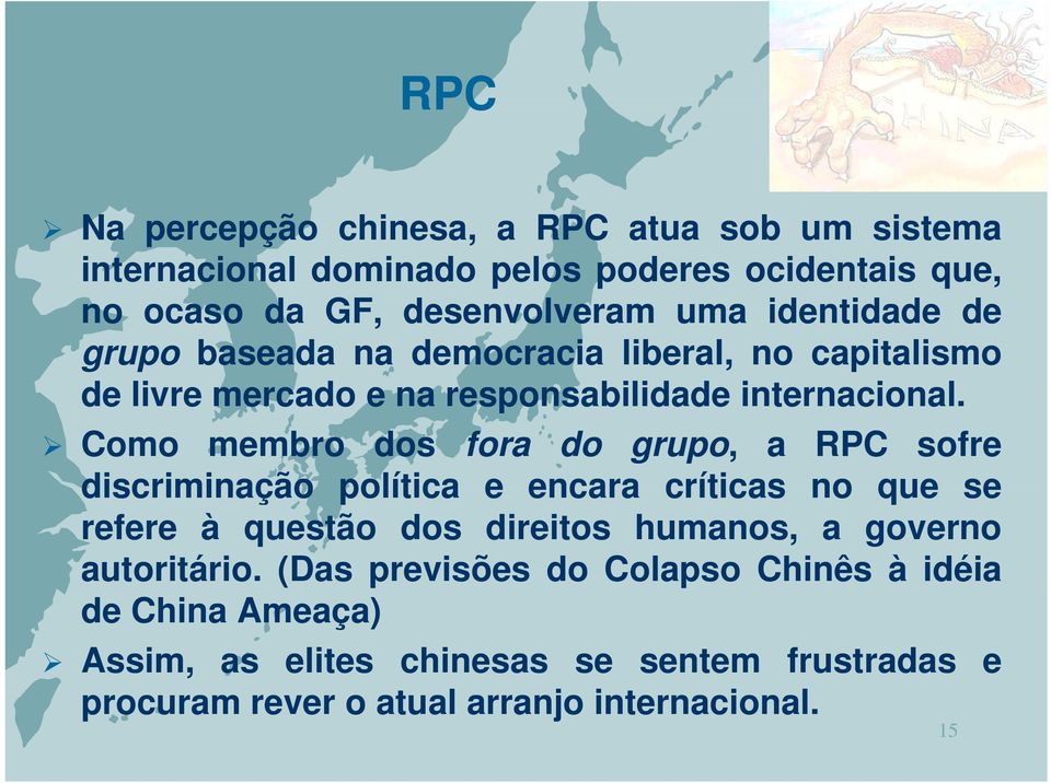 Como membro dos fora do grupo, a RPC sofre discriminação política e encara críticas no que se refere à questão dos direitos humanos, a governo