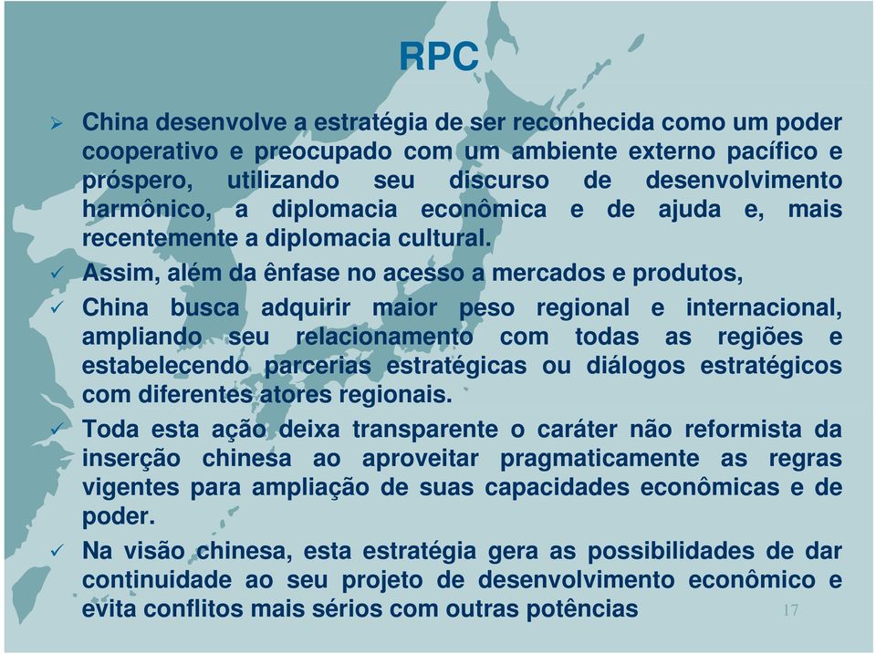 Assim, além da ênfase no acesso a mercados e produtos, China busca adquirir maior peso regional e internacional, ampliando seu relacionamento com todas as regiões e estabelecendo parcerias