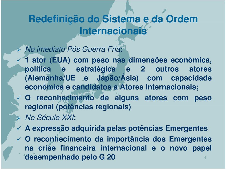 Internacionais; i O reconhecimento de alguns atores com peso regional (potências regionais) No Século XXI: A expressão adquirida