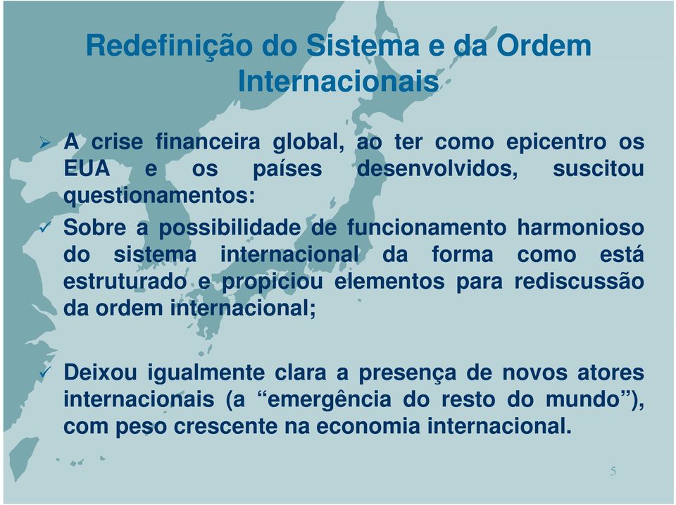 forma como está estruturado e propiciou elementos para rediscussão da ordem ode internacional; a Deixou igualmente clara